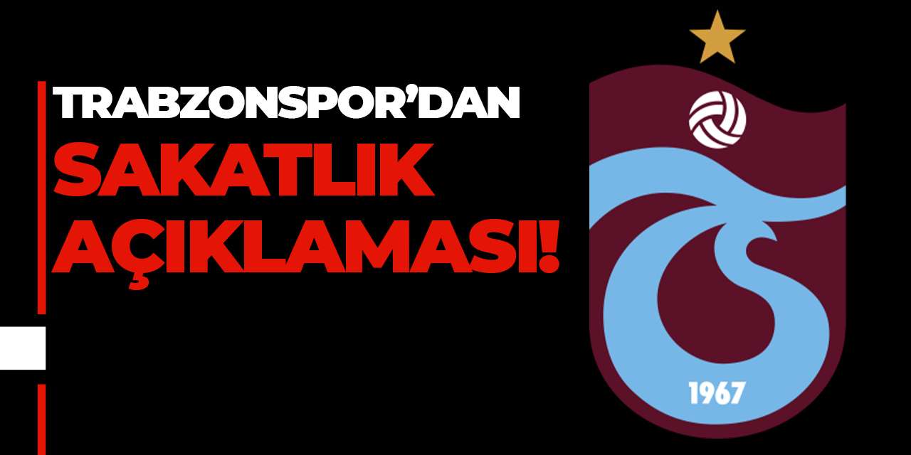 Trabzonspor’dan sakatlık açıklaması!