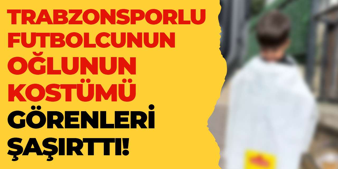 Trabzonsporlu futbolcunun oğlunun kostümü görenleri şaşırttı!