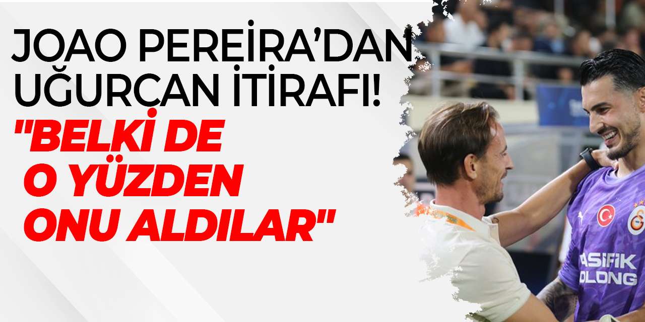 Joao Pereira’dan Uğurcan itirafı! "Belki de o yüzden onu aldılar"