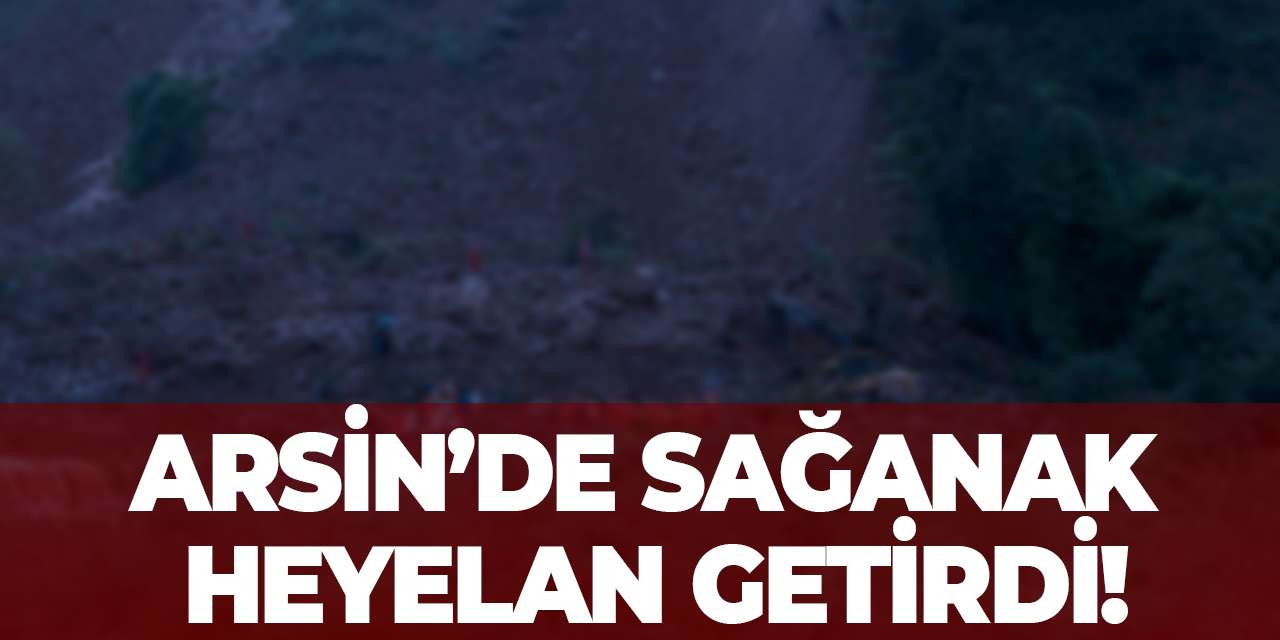 Arsin’de sağanak heyelan getirdi!