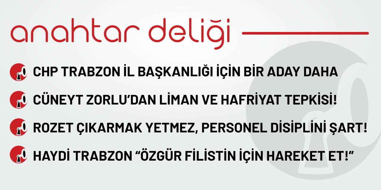 Anahtar Deliği 27.09.2025 CHP Trabzon İl Başkanlığı için bir aday daha
