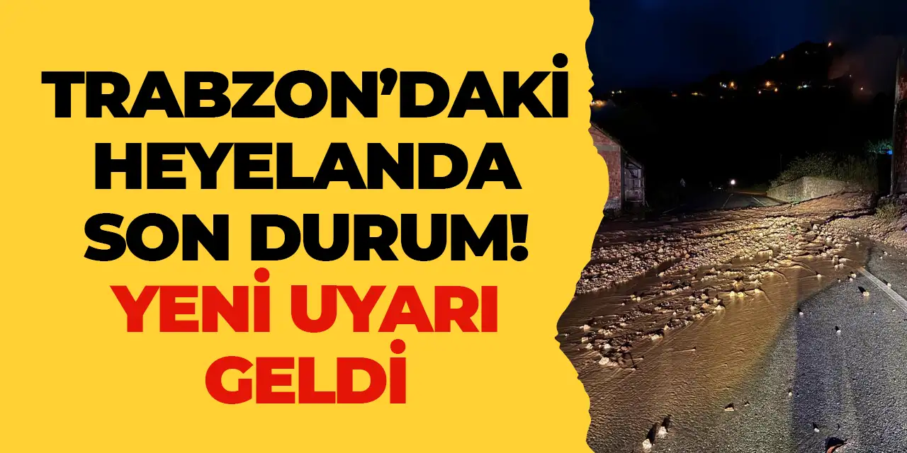 Trabzon'daki heyelanda son durum! Yeni uyarı geldi