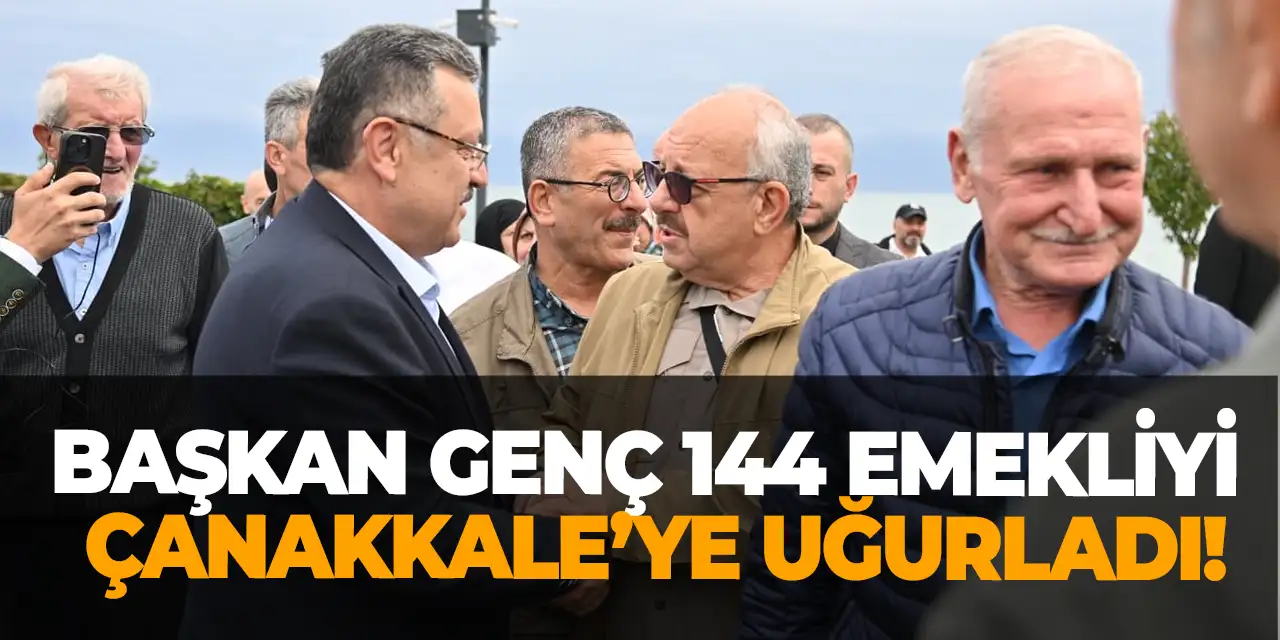Başkan Genç 144 emekliyi Çanakkale'ye uğurladı!