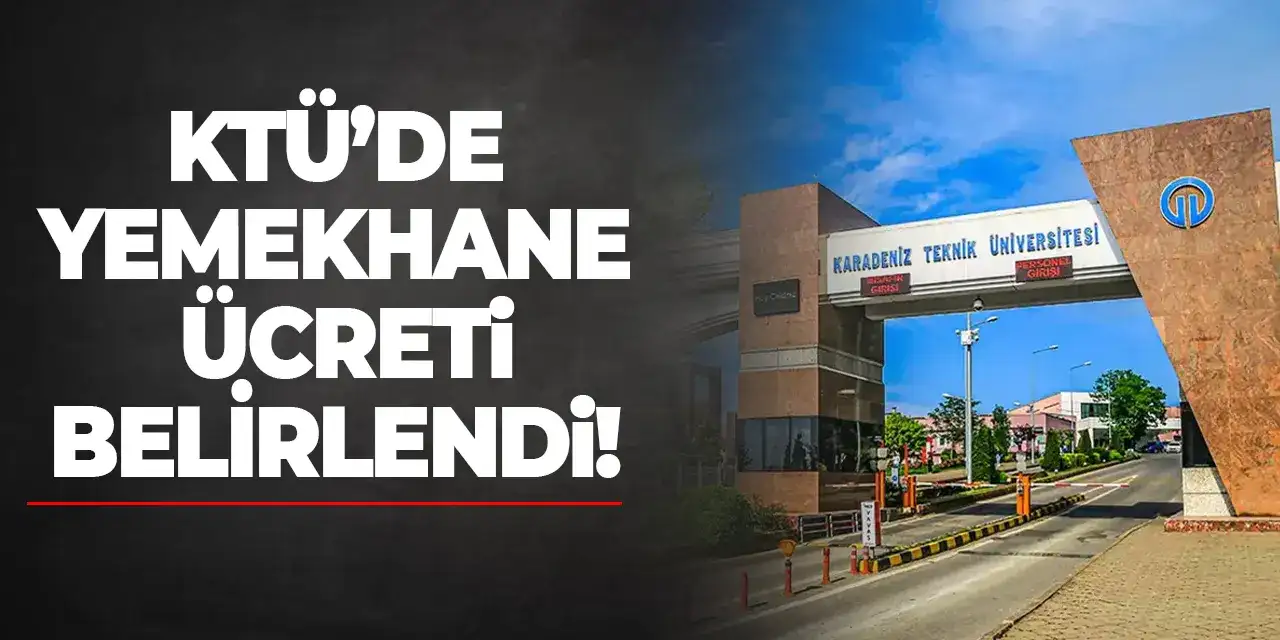 KTÜ’de yemekhane ücreti belirlendi!