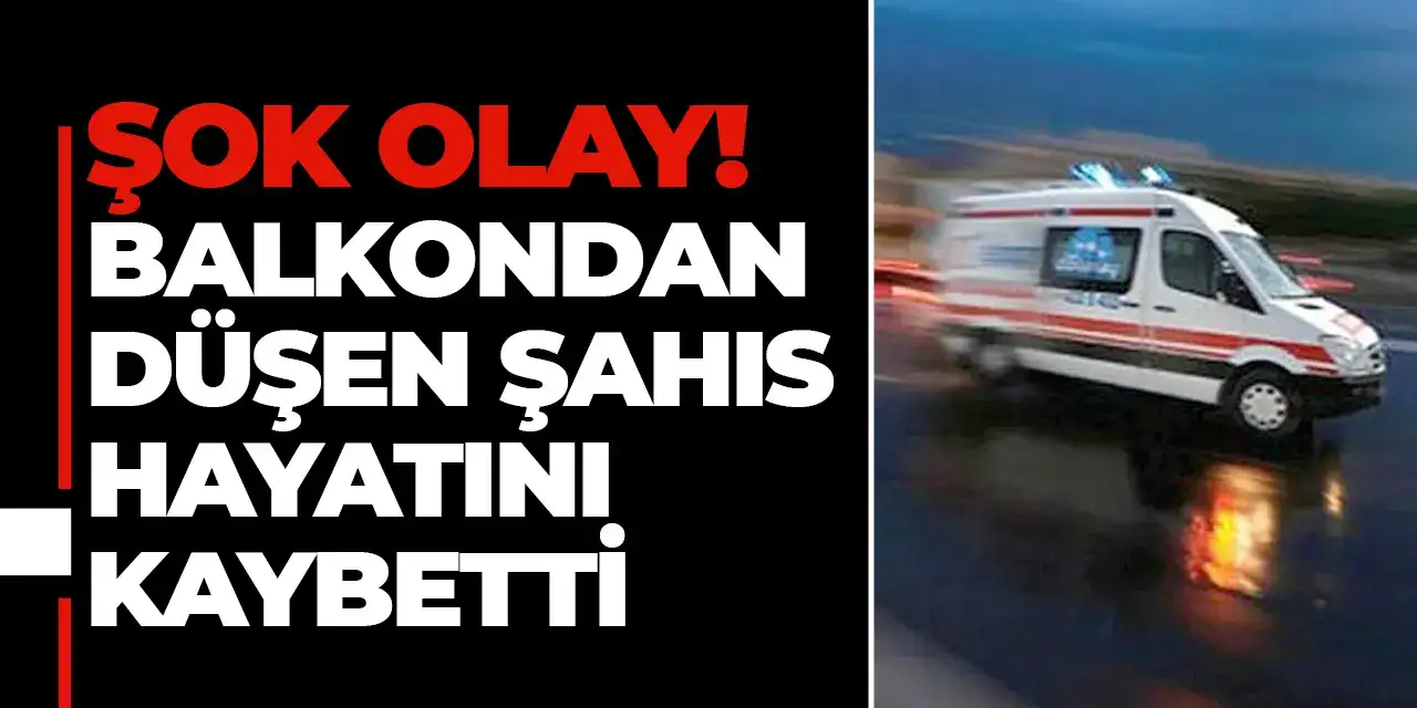 Giresun’da şok olay! Balkondan düşen şahıs hayatını kaybetti