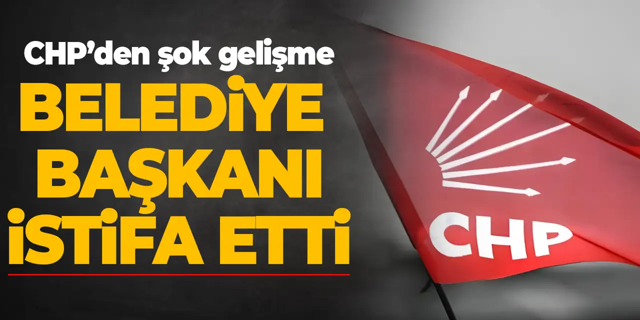 CHP'li belediye başkanı istifa etti! Yazılı açıklama yaptı