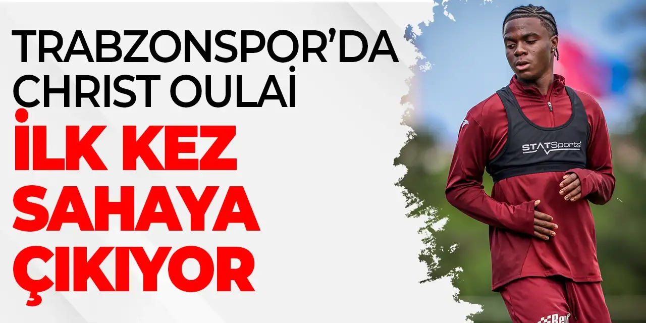 Trabzonspor’da Oulai İlk Kez Sahada!