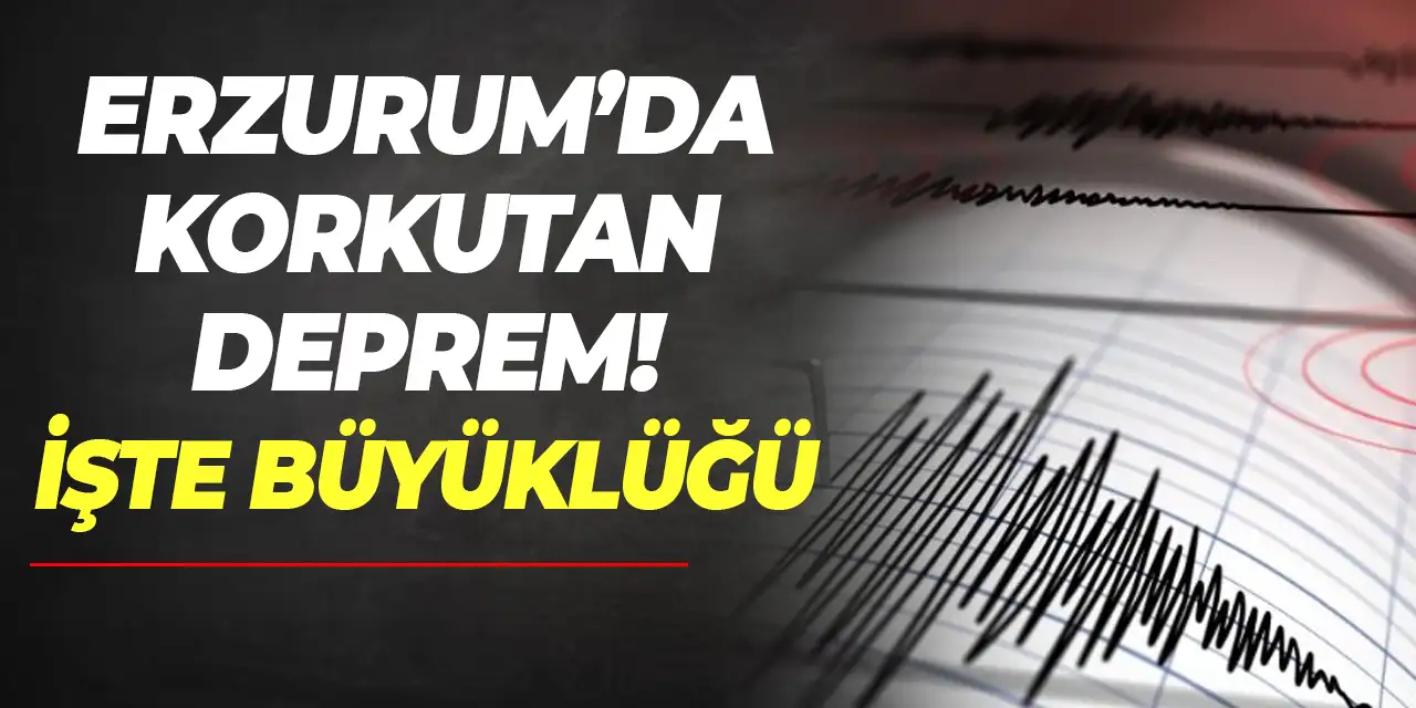 Erzurum'da deprem mi oldu, kaç büyüklüğünde?