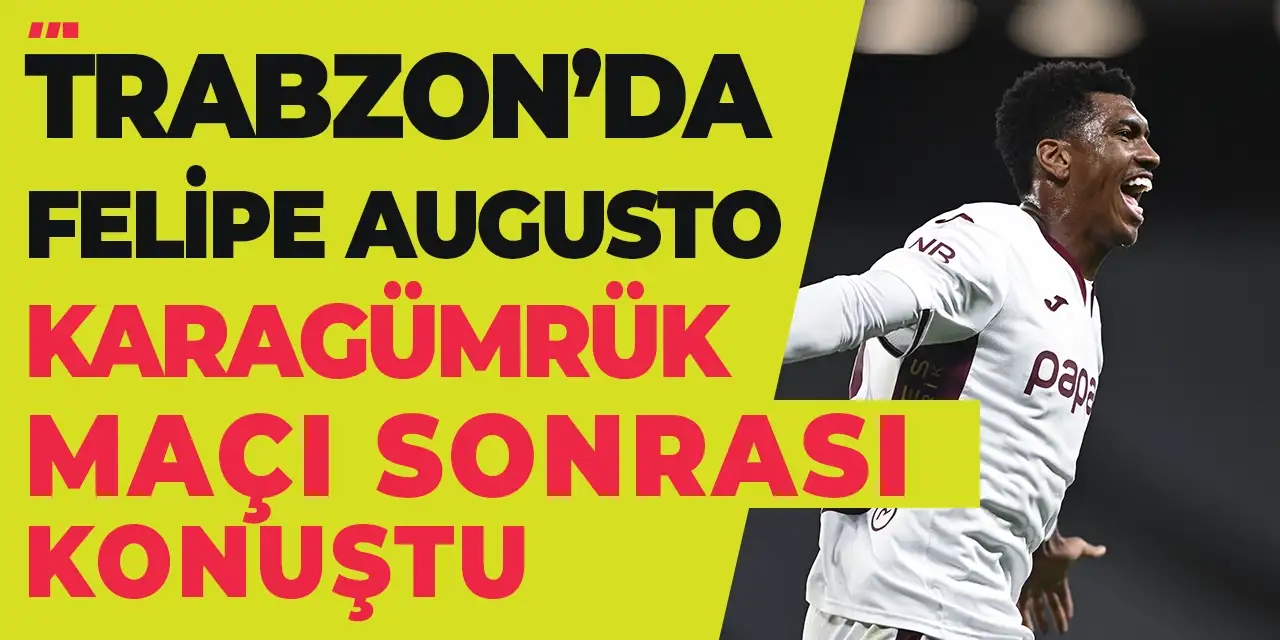 Trabzonspor’da Felipe Augusto maç sonu konuştu! “Çalışılmış bir goldü”