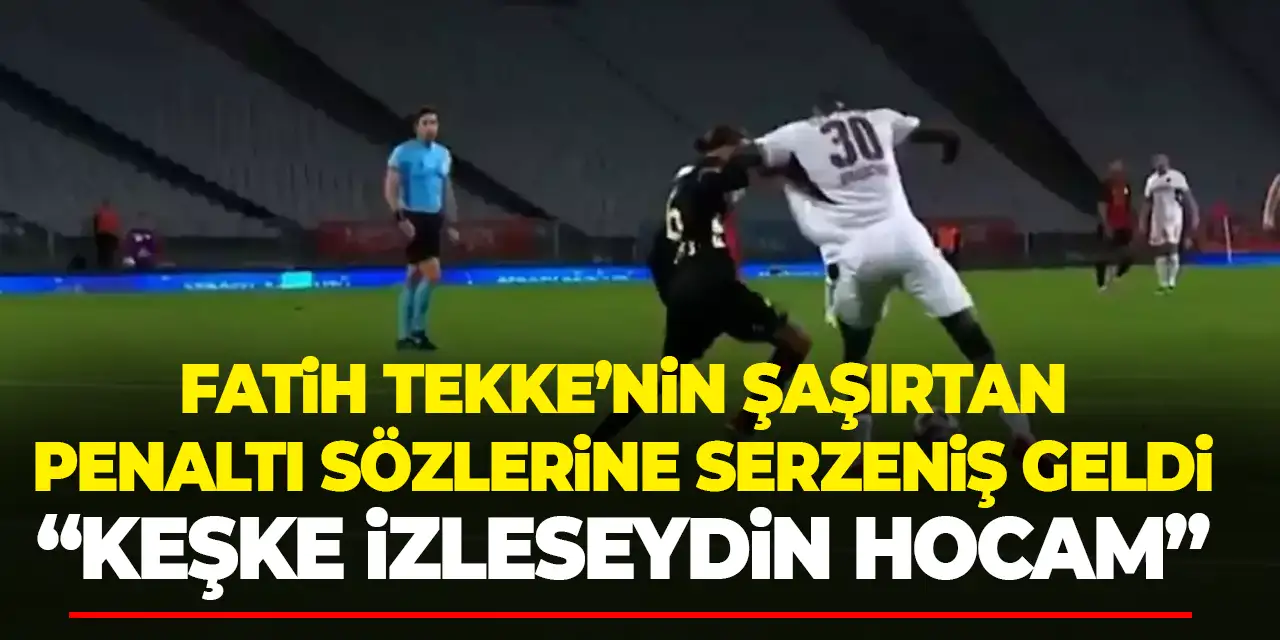 Fatih Tekke’den şaşırtan penaltı yorumu! “Keşke izleseydin hocam”