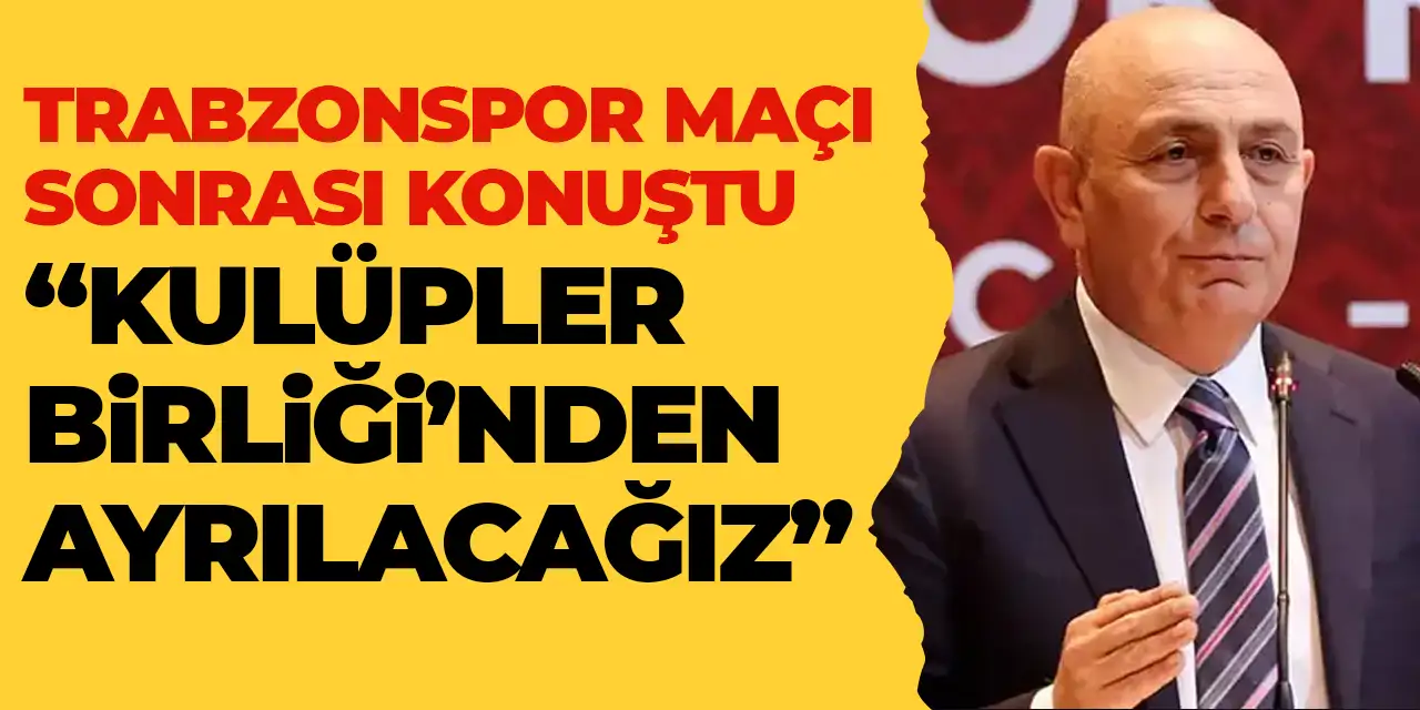 Trabzonspor maçı sonra Fatih Karagümrük başkanından açıklama "Kulüpler Birliği'nden ayrılacağız"