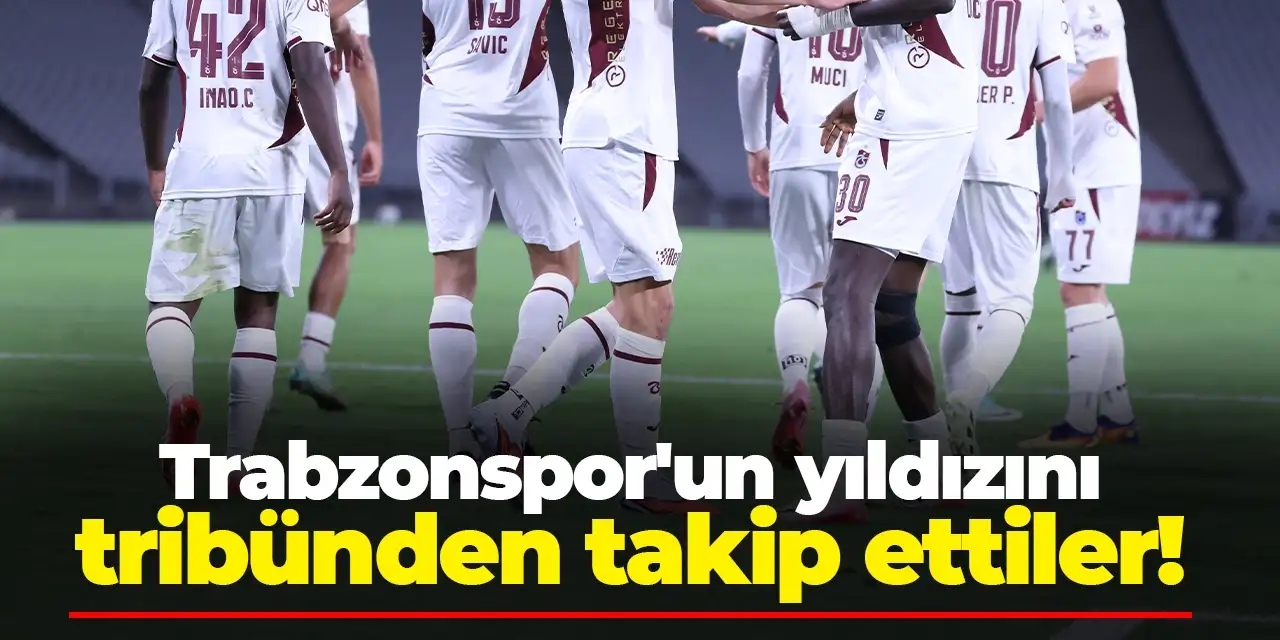Trabzonspor'un yıldızını tribünden takip ettiler!