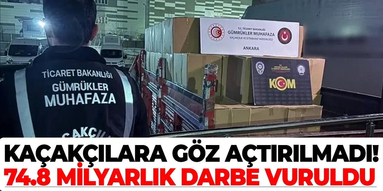 Gümrüklerde kaçakçılara göz açtırılmadı! 74.8 milyarlık darbe vuruldu