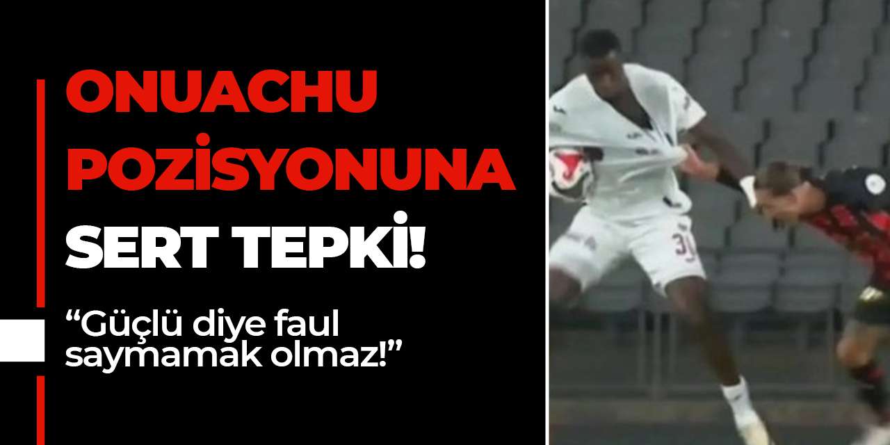 Onuachu pozisyonuna sert tepki! Güçlü diye faul saymamak olmaz!