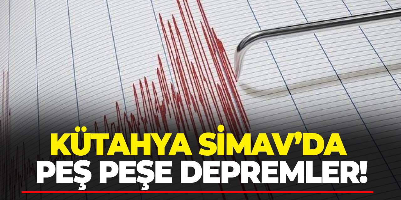 Kütahya Simav’da peş peşe depremler!