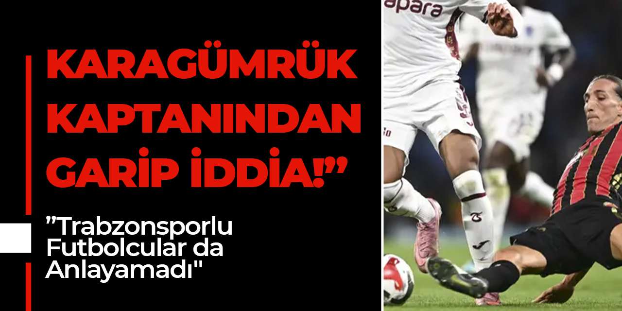 Karagümrük Kaptanından Garip İddia!” Trabzonsporlu futbolcular da anlayamadı!"
