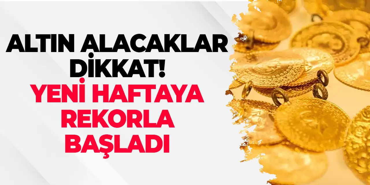 Altın yeni haftaya rekorla başladı! Alacaklar dikkat