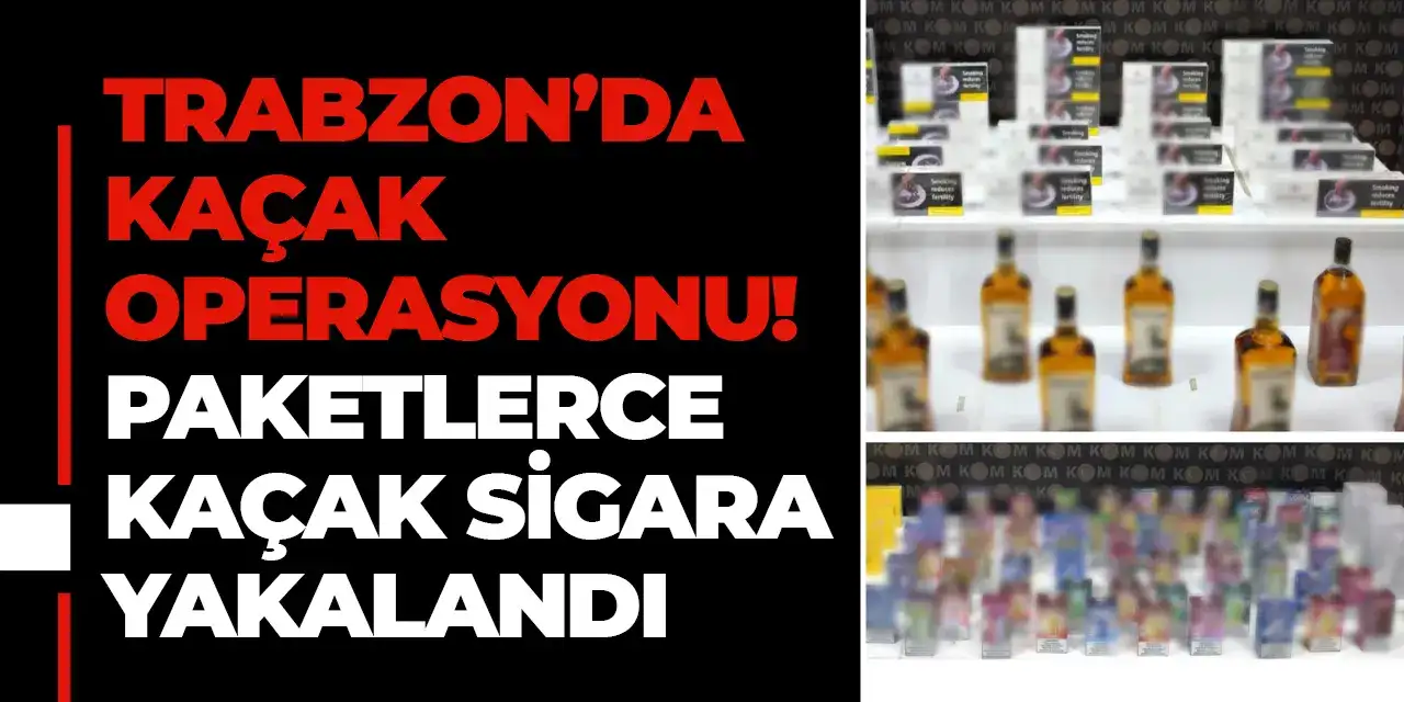 Trabzon’da kaçak operasyonu! Paketlerce kaçak sigara yakalandı
