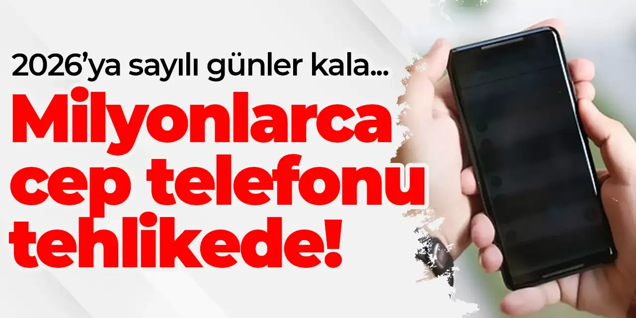 Milyonlarca telefon 2026’da kapanıyor!