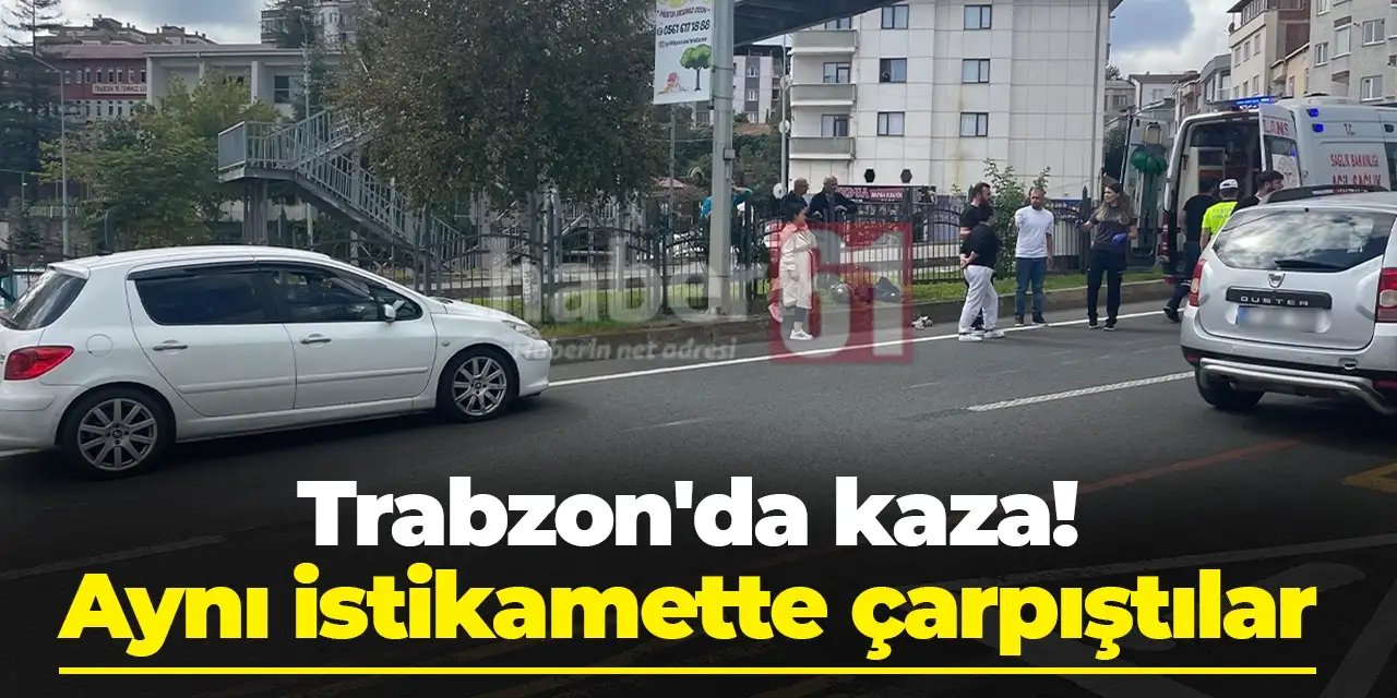 Trabzon'da kaza! Aynı istikamette çarpıştılar