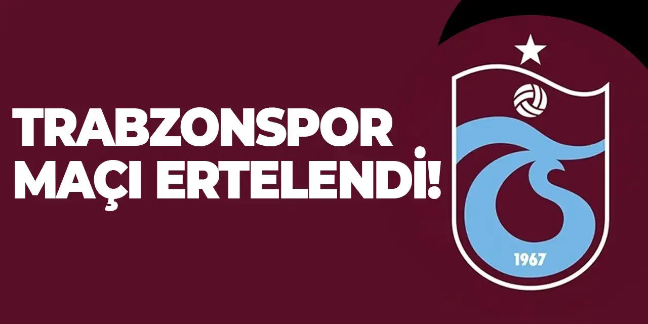 Trabzonspor maçı ertelendi!