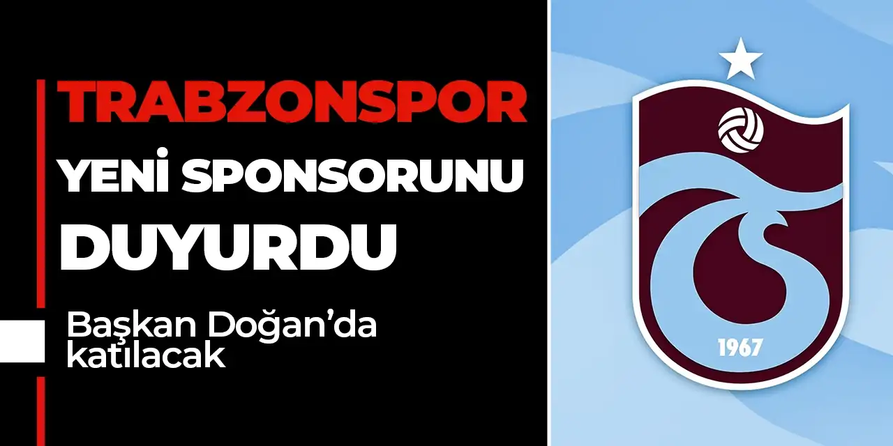 Trabzonspor yeni sponsorunu duyurdu: Başkan Doğan'da katılacak