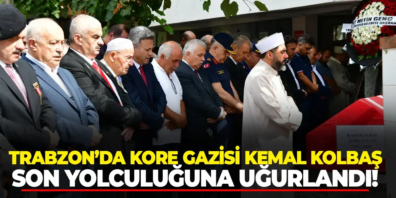 Trabzon’da Kore Gazisi Kemal Kolbaş son yolculuğuna uğurlandı!