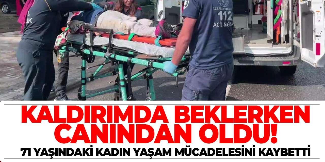 Kaldırımda beklerken canından oldu! 71 yaşındaki kadın yaşam mücadelesini kaybetti