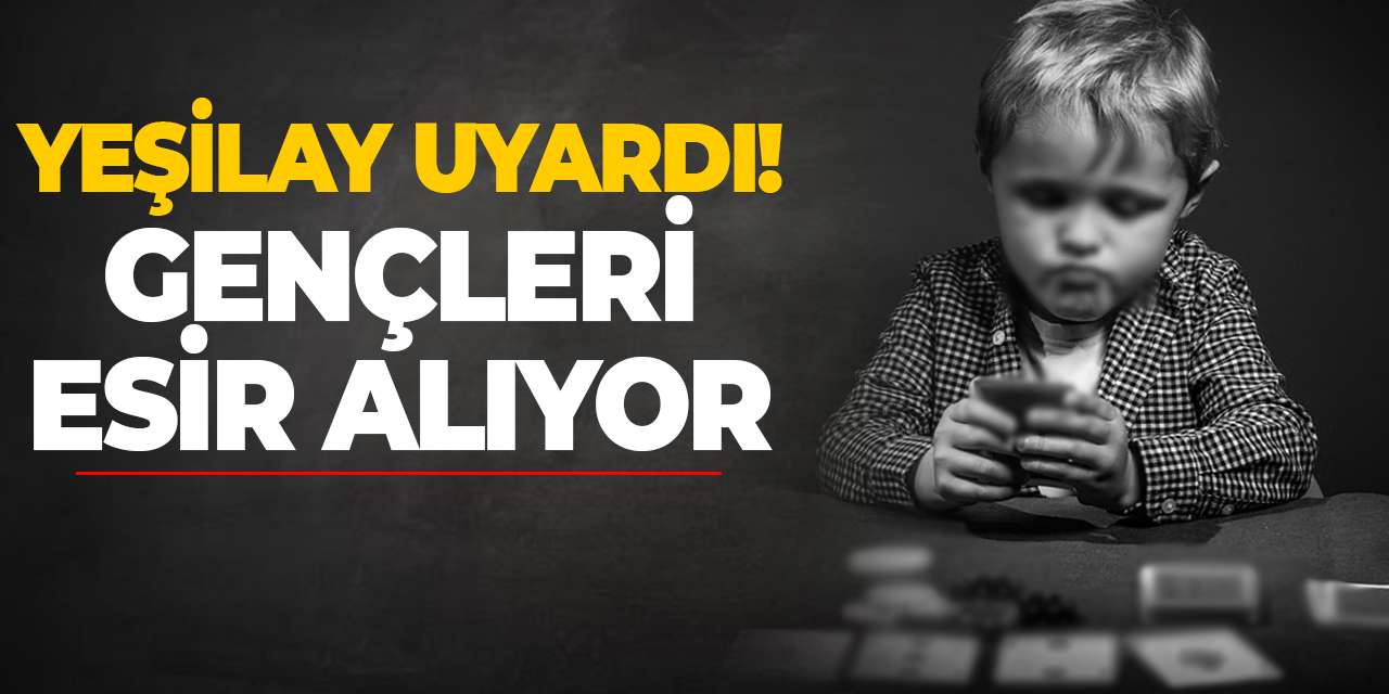 Yeşilay uyardı! Gençleri esir alıyor