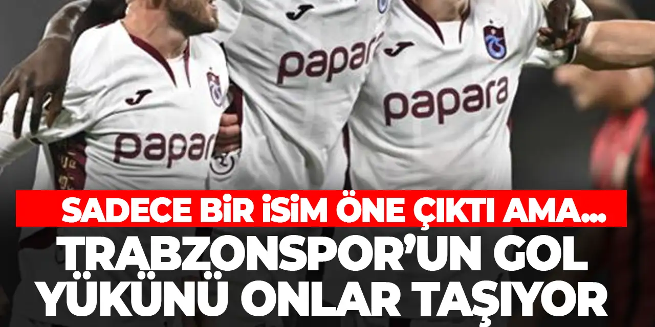Trabzonspor'un gol yükünü onlar taşıyor! Sadece bir isim öne çıktı ama...