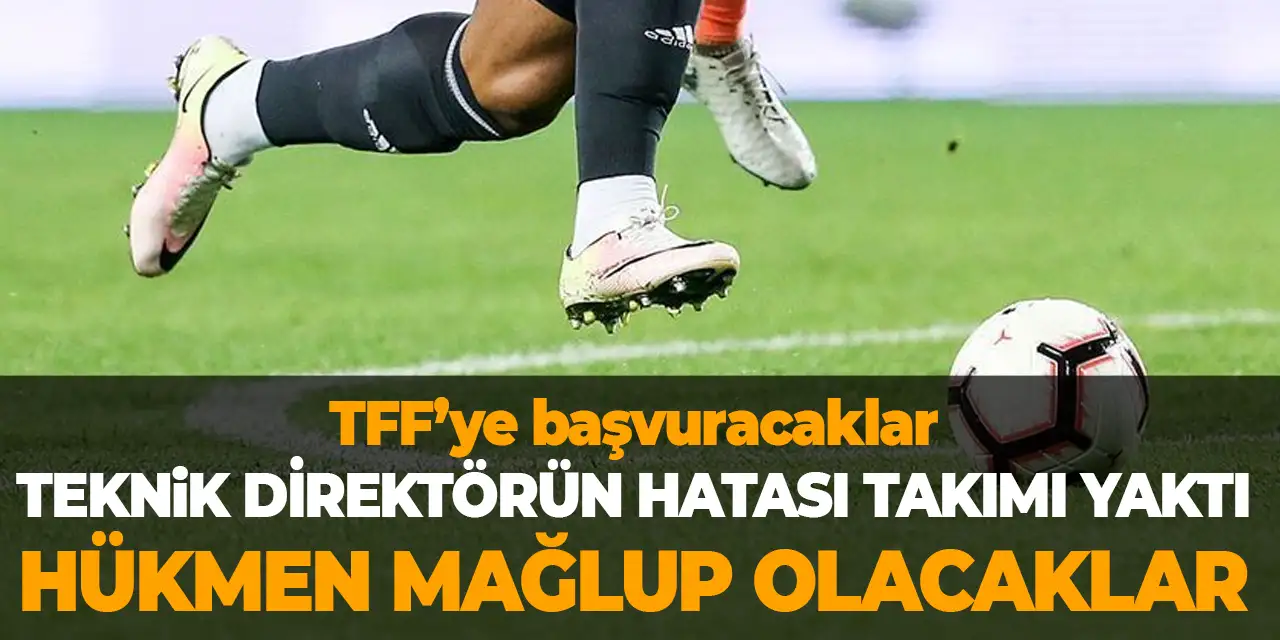 TFF’ye hükmen galibiyet başvurusu! Teknik direktörün hatası takımı yaktı