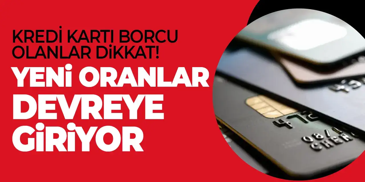 Kredi kartı borcu olanlar dikkat! Yeni oranlar devreye giriyor