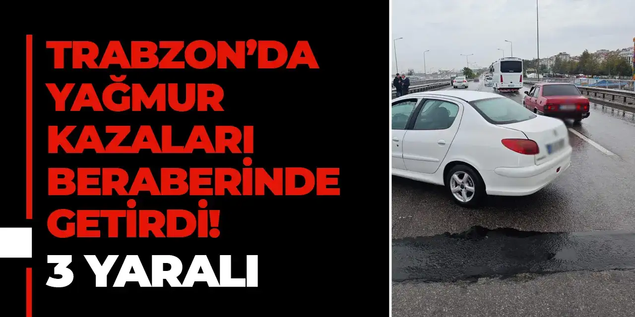 Trabzon’da yağmur kazaları beraberin getirdi! 3 yaralı