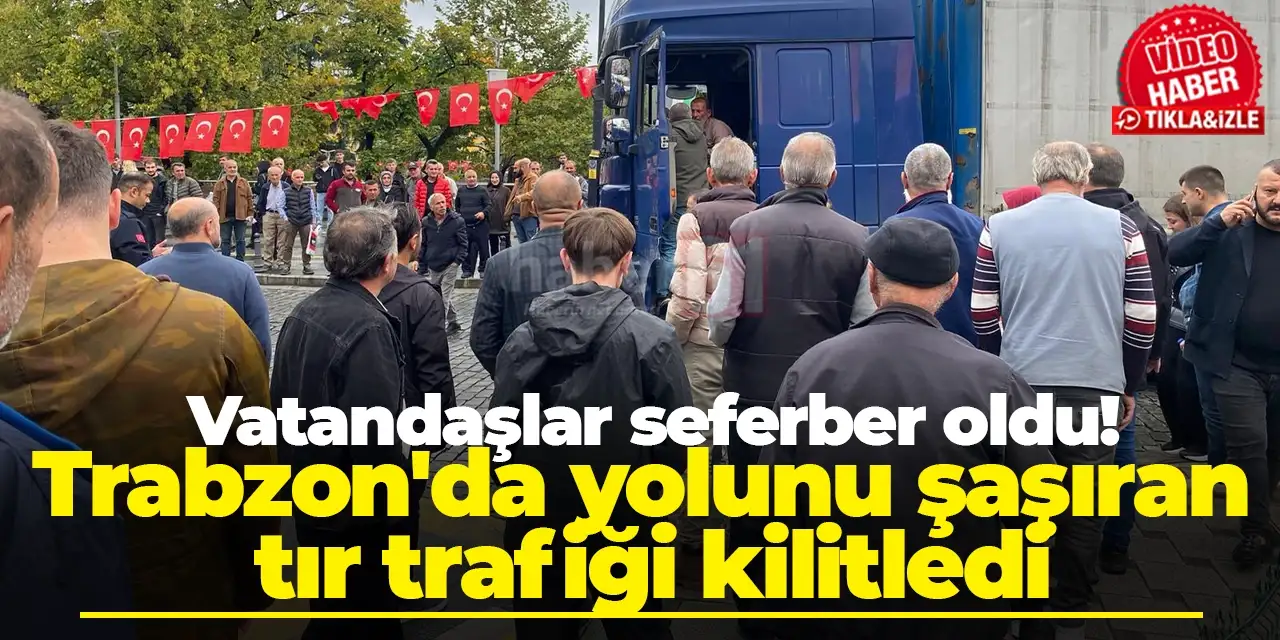 Trabzon'da yolunu şaşıran tır trafiği kilitledi! Vatandaşlar seferber oldu