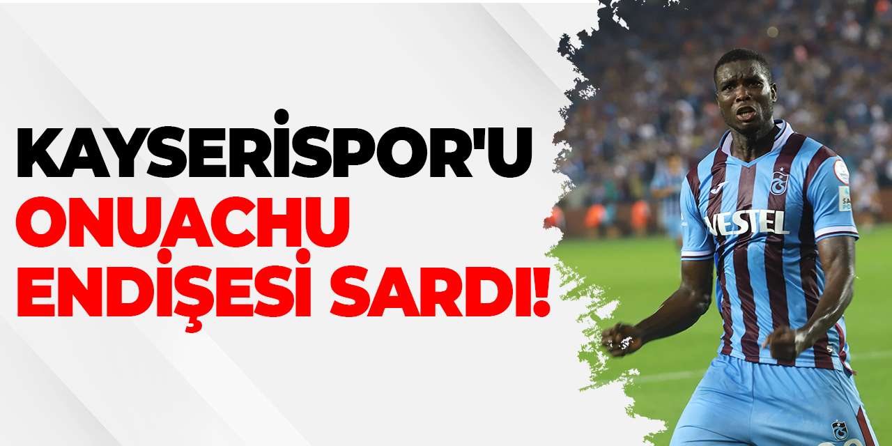 Kayserispor'u Onuachu endişesi sardı!