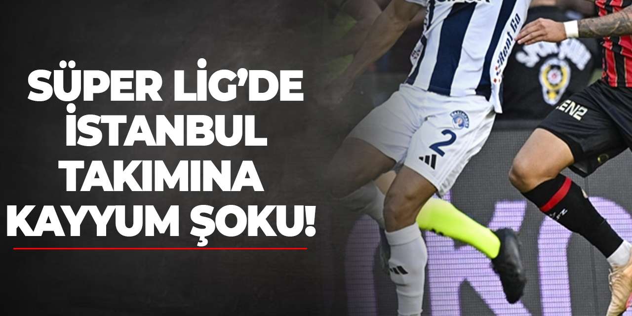 Süper Lig’de İstanbul takımına kayyum şoku!