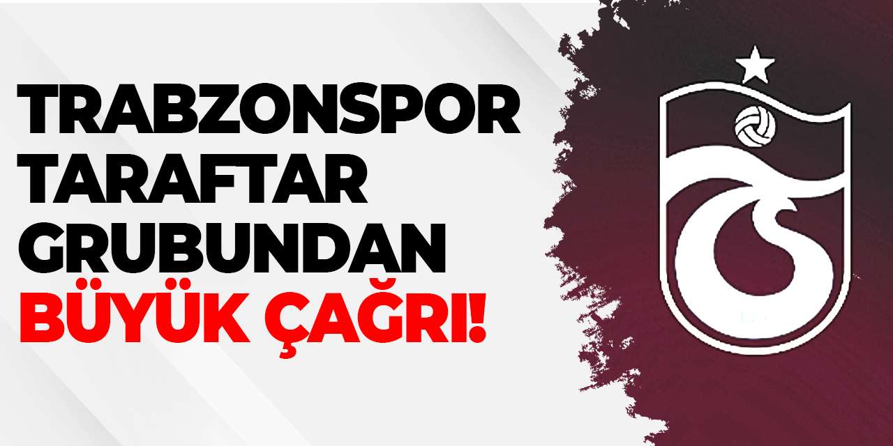 Trabzonspor taraftar grubundan büyük çağrı!