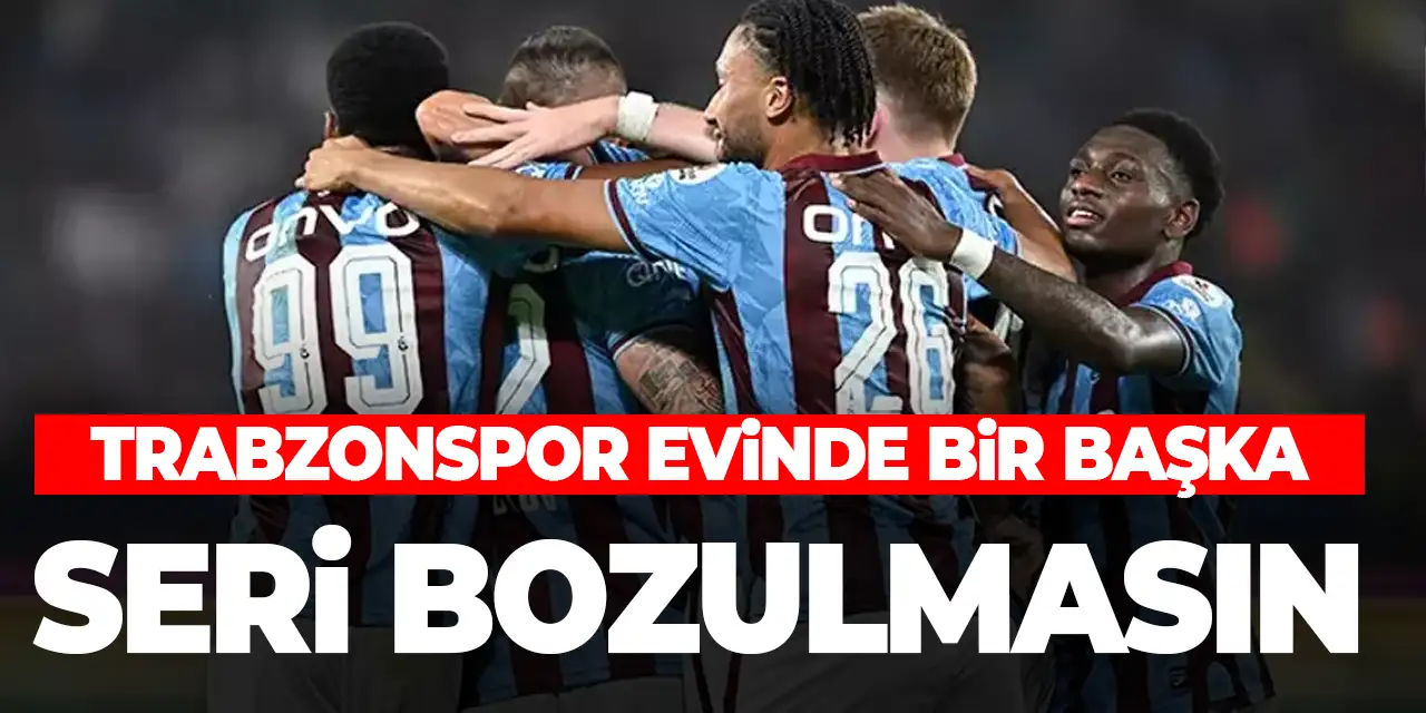Trabzonspor evinde bir başka! Seriyi bozmak istemiyor!