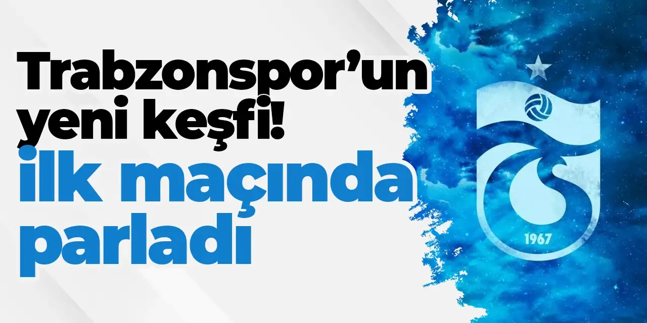 Trabzonspor’un yeni keşfi: İlk maçında parladı
