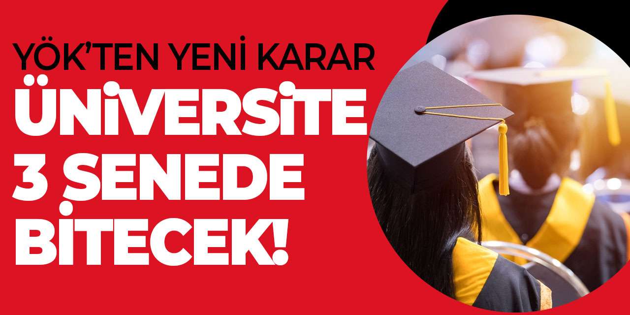YÖK’ten yeni karar! Üniversite 3 senede bitecek