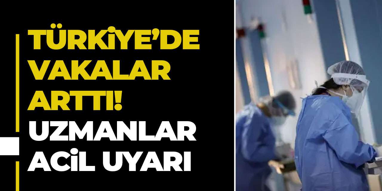 Türkiye’de vakalar arttı! Uzmanlar acil uyarı yaptı