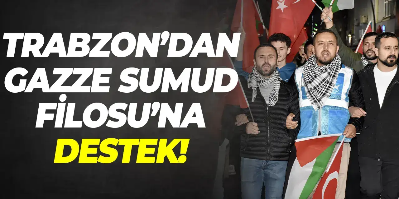 Trabzon'dan Gazze Sumud Filosu'na destek!