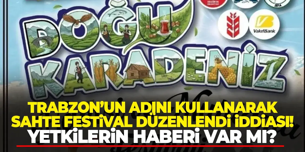 Trabzon’un adını kullanarak sahte festival düzenlendi iddiası! Yetkilerin haberi var mı?