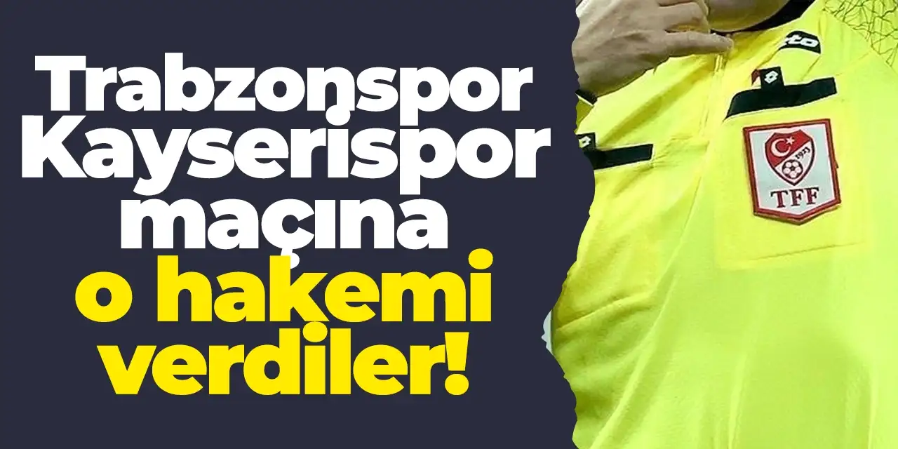 Trabzonspor - Kayserispor maçı hakemi belli oldu!