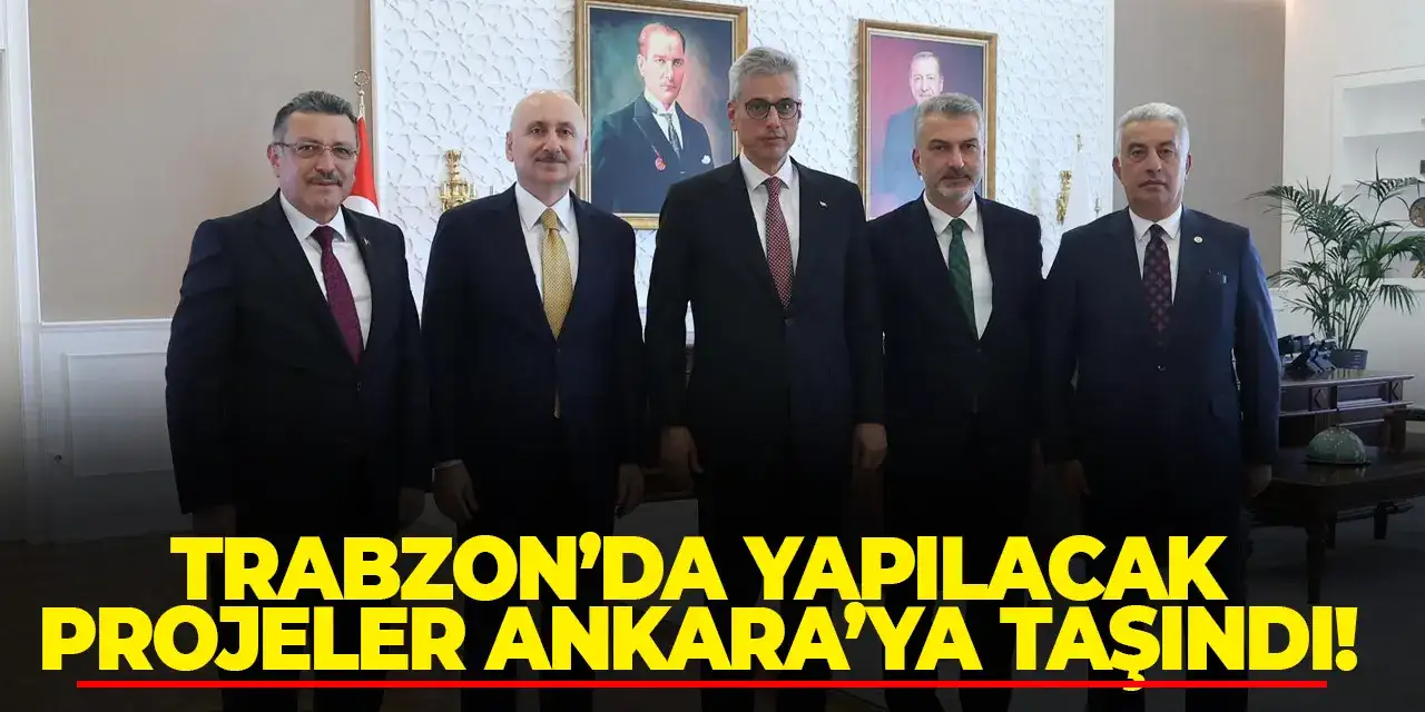 Trabzon’da yapılacak projeler Ankara’ya taşındı!