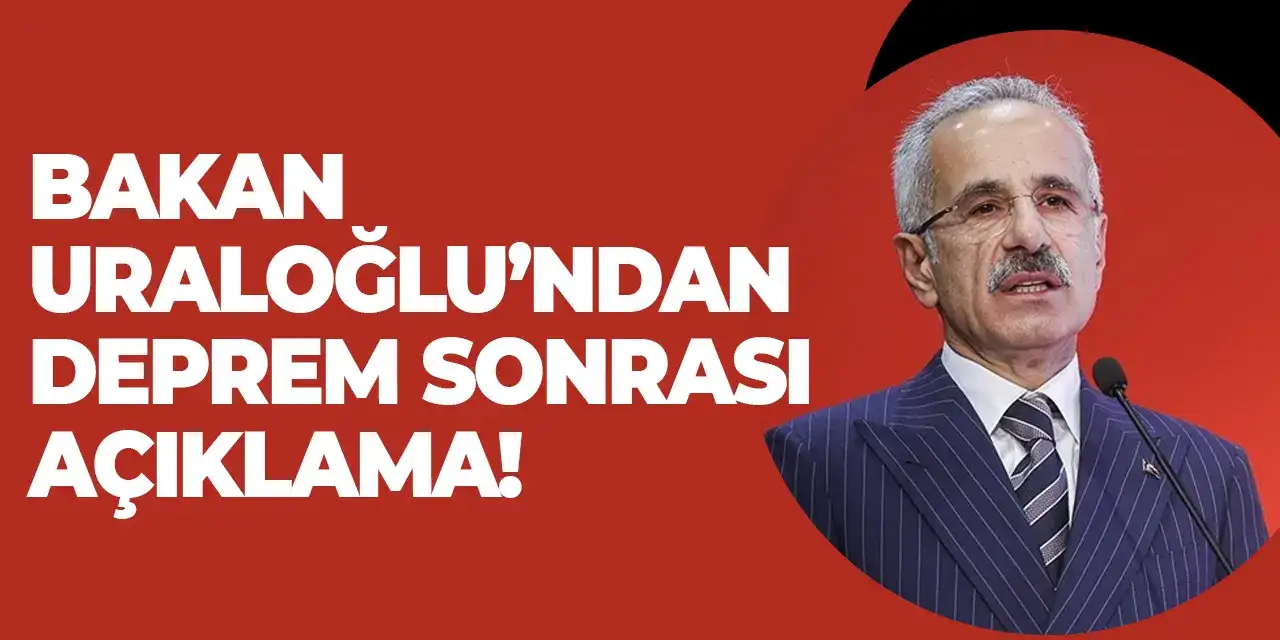 Bakan Uraloğlu’ndan deprem sonrası açıklama!