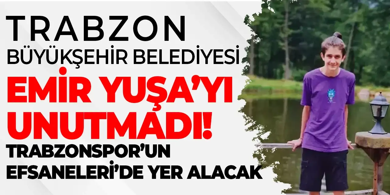 Trabzon Büyükşehir Belediyesi Emir Yuşa Atıcı'yı unutmadı: Trabzonspor'un efsane isimleri de yer alacak!