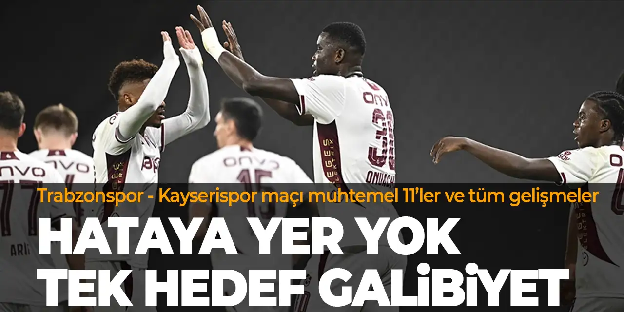 Trabzonspor – Kaysersispor maçı bu akşam Papara Park'ta
