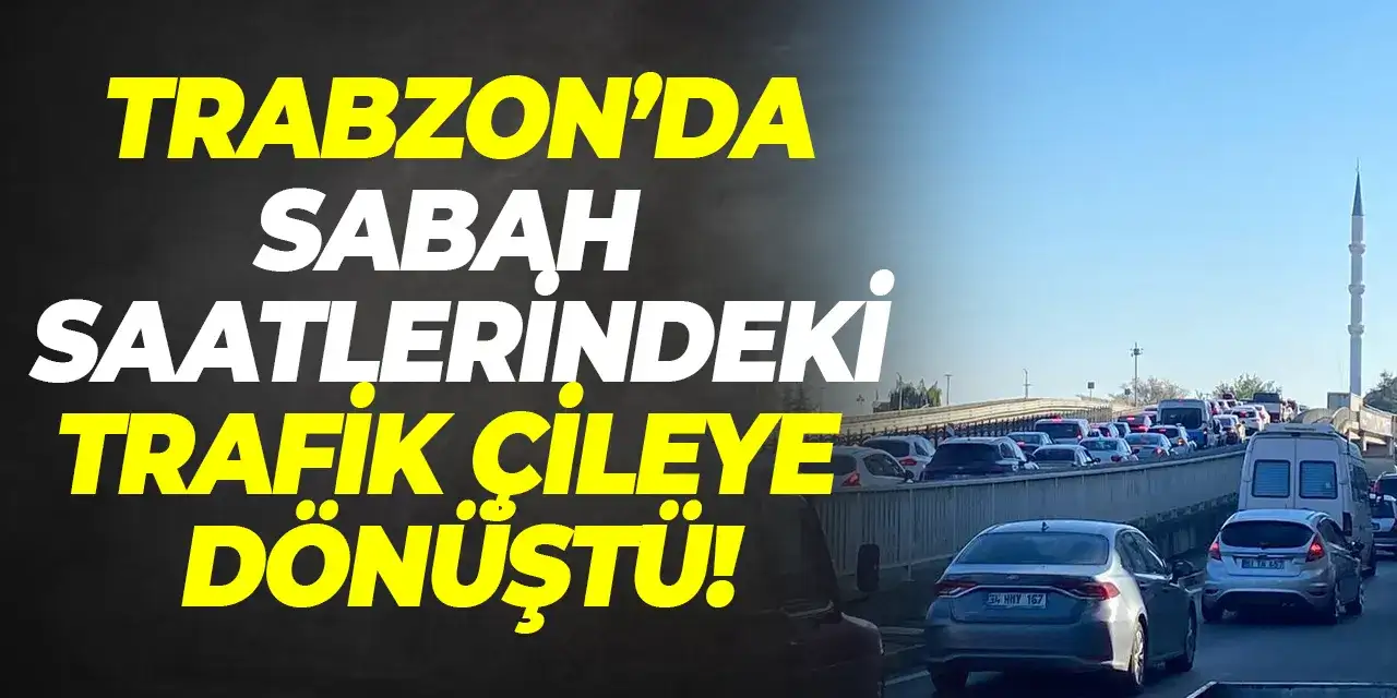 Trabzon'da sabah saatlerindeki trafik çileye dönüştü!