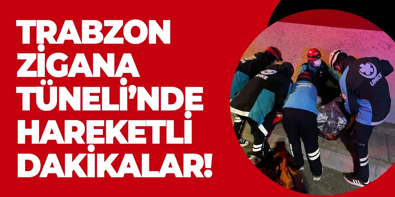 Trabzon Zigana Tüneli’nde hareketli dakikalar!